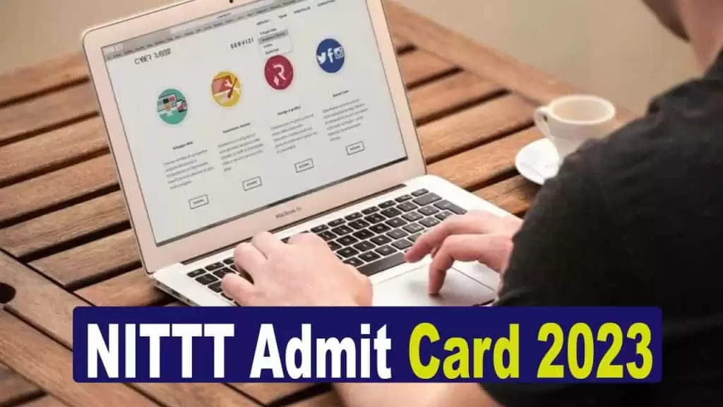 NITTT Admit Card 2023 हुए जारी, जानें कैसे कर सकते हैं आसान स्टेप्स डाउनलोड?