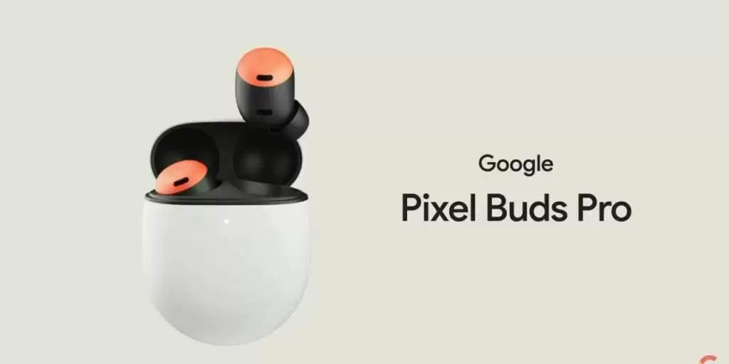 Google Pixel Buds Pro को एक्टिव नॉइज़ कैंसिलेशन के साथ किया गया लॉन्च;  जाने क्या है कीमत